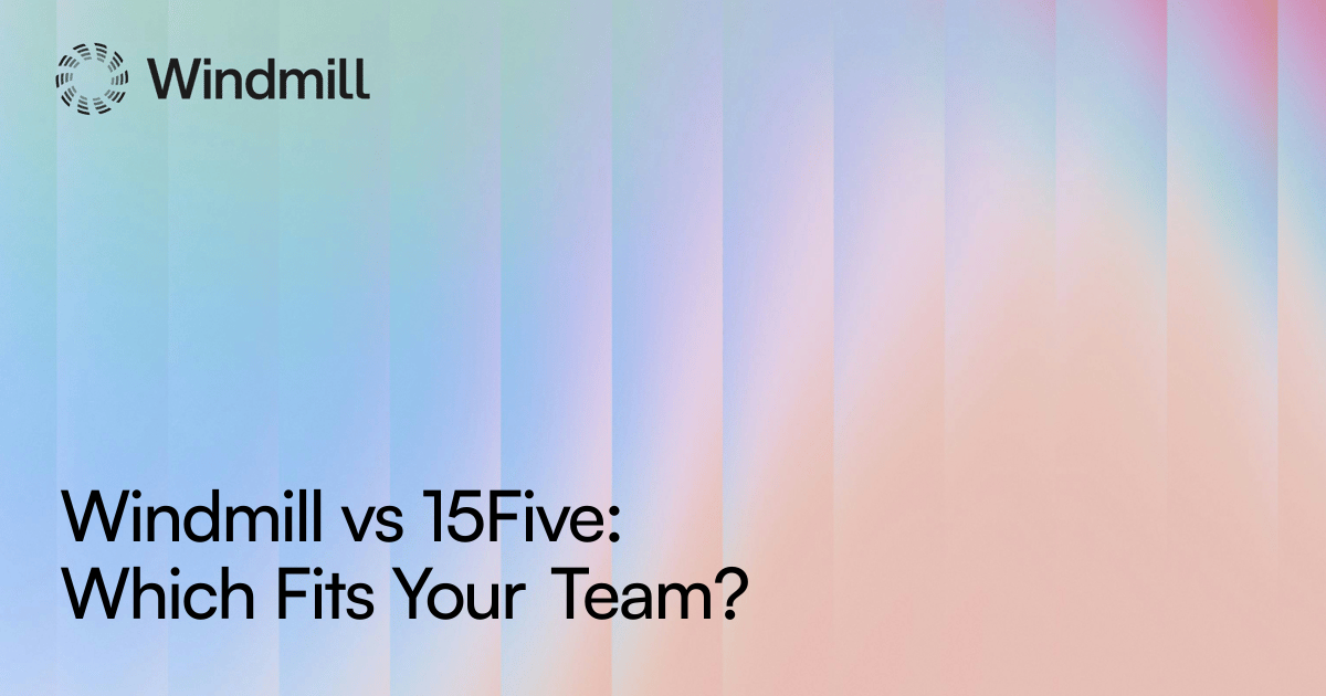 Windmill vs 15Five: Which Fits Your Team?