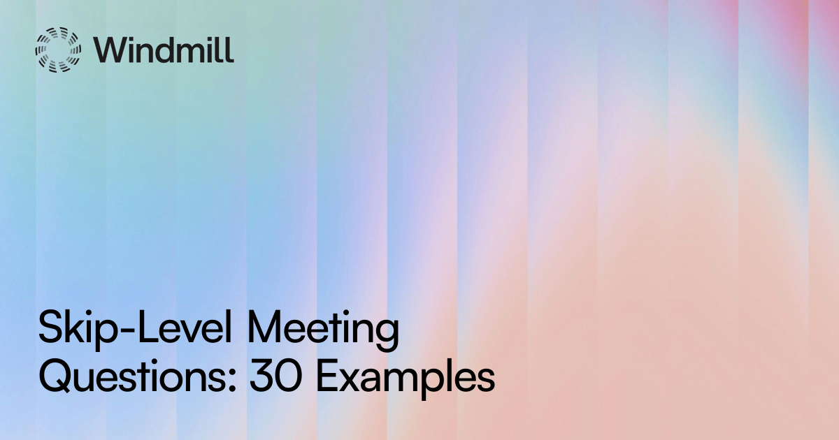Skip Level Events Skip-Level Meeting Questions: 30 Examples | Windmill