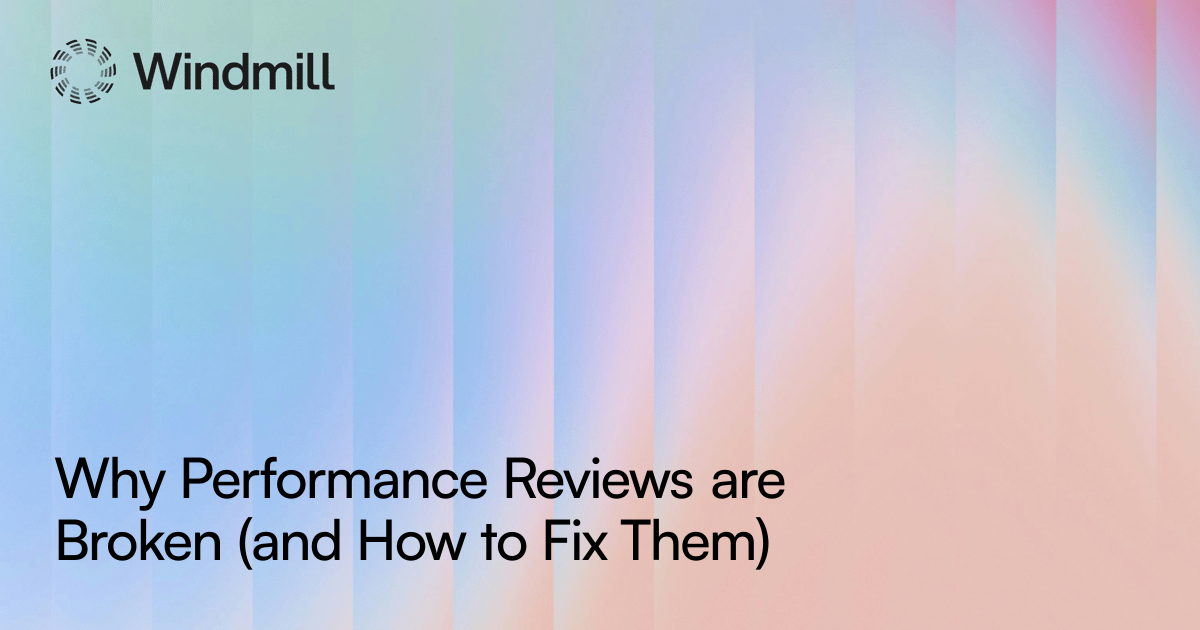 Why Performance Reviews are Broken (and How to Fix Them) | Windmill
